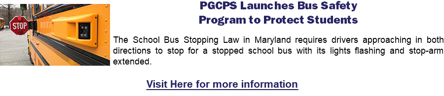 ﷯PGCPS Launches Bus Safety Program to Protect Students The School Bus Stopping Law in Maryland requires drivers approaching in both directions to stop for a stopped school bus with its lights flashing and stop-arm extended. Visit Here for more information